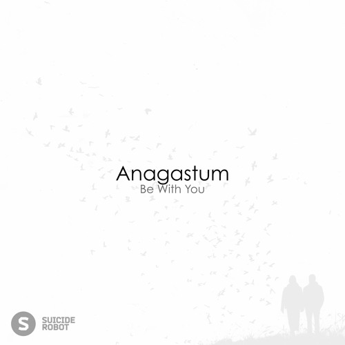 Anagastum - Be With You