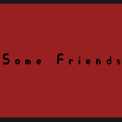 Some Friends