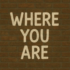 Where You Are