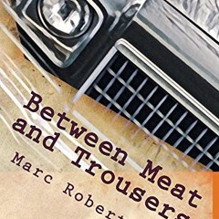 [View] KINDLE 🖋️ Between Meat and Trousers: Curious Travels: Hamburg to West Texas b