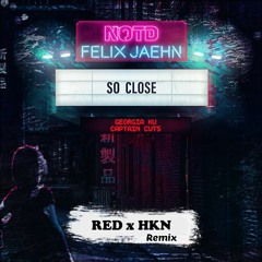 NOTD & Felix Jaehn - So Close (RED x HKN Remix)
