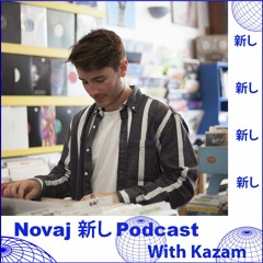 Novaj 新し Podcast /// Kazam