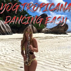 Yog Tropicana - Dancing Easy