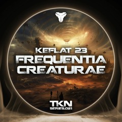 Keflat 23 - Frequentia Creaturae [TKN.SERIES.021]