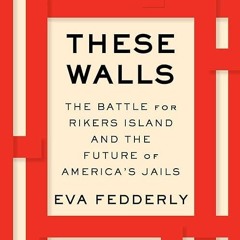 ❤read✔ These Walls: The Battle for Rikers Island and the Future of America's Jails