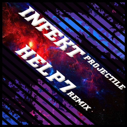 INFEKT - PROJECTILE [HELP7 REMIX]