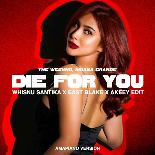 Die For You (Whisnu Santika X East Blake X AKEEY EDIT) [AMAPIANO VER] *notes in the description*