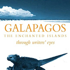 [Access] PDF 📘 Galapagos: The Enchanted Islands (Through Writers' Eyes) by  John Hic