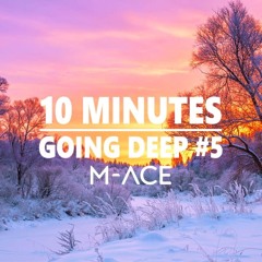 10 Minutes - Going Deep #5