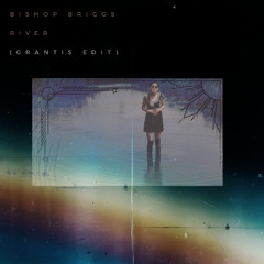 Bishop Briggs - River (GRANTis EDIT)