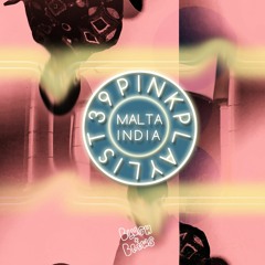 Pink Playlist #39- Malta India