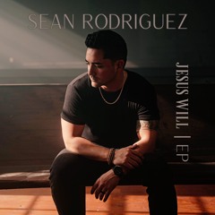 Sean Rodriguez | Jesus Will EP