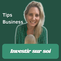 Tips Business #41 : "Investir sur soi" | Camille Le Feuvre