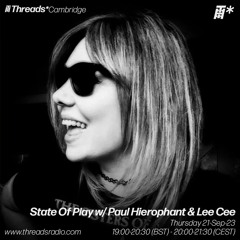 State Of Play W/ Paul Hierophant & Lee Cee- 21st - September -23| Threads