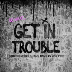 Dimitri Vegas & Like Mike Vs Vini Vici - Get In Trouble (So What) >>>OUT NOW<<<