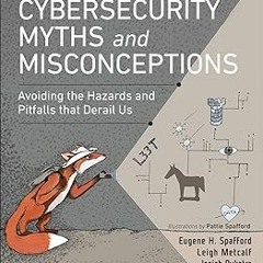 Cybersecurity Myths and Misconceptions: Avoiding the Hazards and Pitfalls that Derail Us BY: Eu