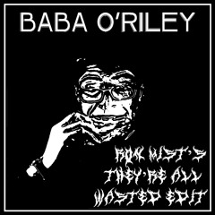 Baba O'Riley (THEY'RE ALL WASTED)