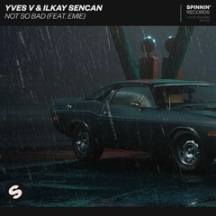 Yves V & Ilkay Sencan - Not So Bad (Lukas G Remix) feat. Emie