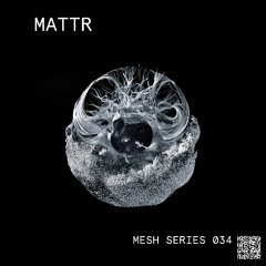 Mesh Mix Series 034: Mattr