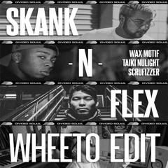 Wax Motif & Taiki Nulight - Skank N Flex (Wheeto Edit)