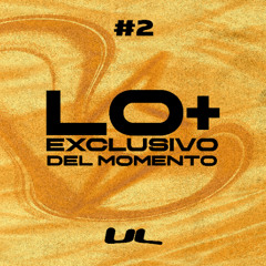 LO MÁS EXCLUSIVO DEL MOMENTO #2 (Mashup Pack by UL) + 10 TEMAS / MARZO 2025