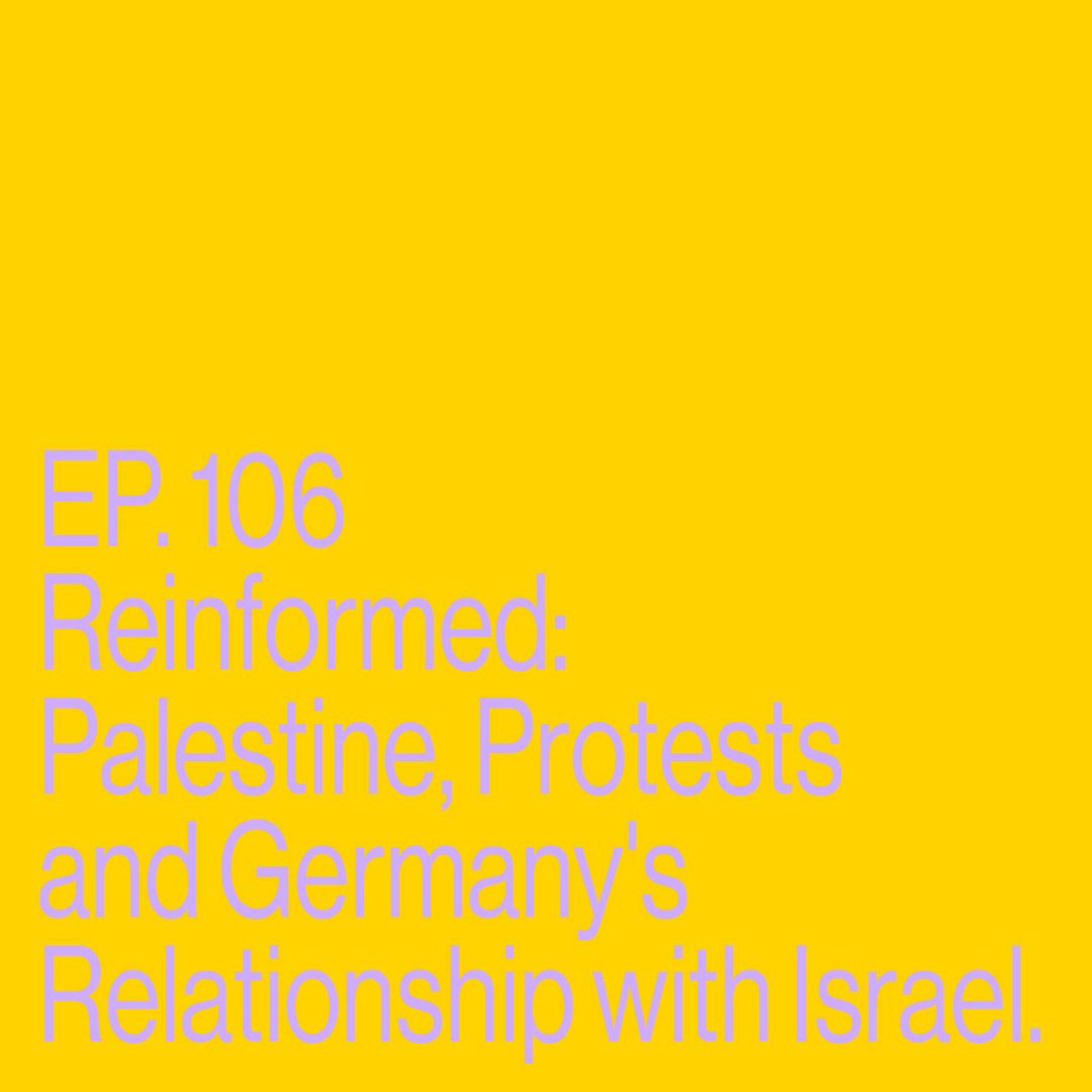 Episode 106 Reinformed: Palestine, Protests, and Germany's Relationship with Israel