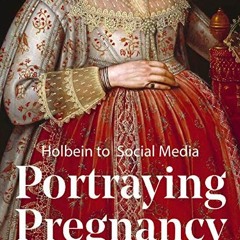 [Download] KINDLE 🗂️ Portraying Pregnancy: Holbein to Social Media by  Karen Hearn [