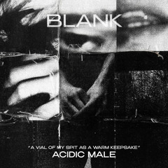 BLANK #4 "A VIAL OF MY SPIT AS A WARM KEEPSAKE" BY ACIDIC MALE