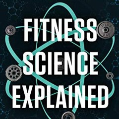 READ [EBOOK EPUB KINDLE PDF] Fitness Science Explained : A Practical Guide to Using S