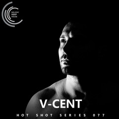 [HOT SHOT SERIES 077] - Podcast by V-Cent [M.D.H.]