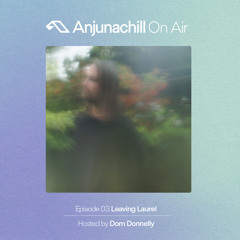 Anjunachill On Air 03: Leaving Laurel