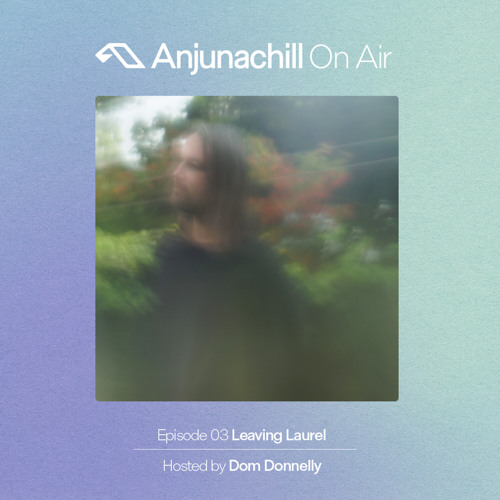 Anjunachill On Air 03: Leaving Laurel