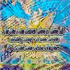 The One From Heaven Above Medley Song Seven