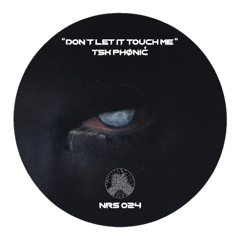 Premiere: TSK PHØNIČ - DONT LET IT TOUCH ME [NRS024]