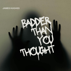 Badder Than You Thought