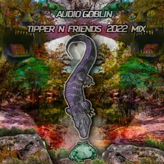 Audio Goblin-Tipper And Friends 2022 Mix Submission