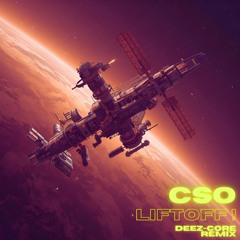 CSO - Liftoff! (Deez-core remix)