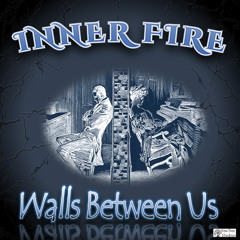 Walls Between Us - INNER FIRE