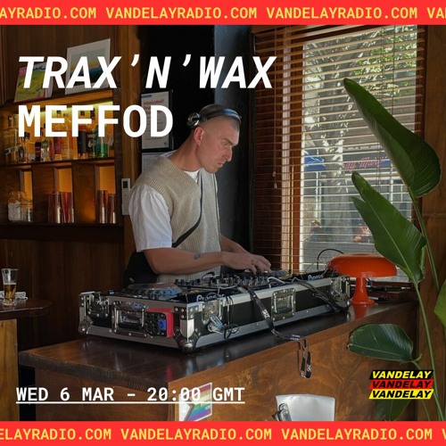 Trax'n'Wax w/ Meffod (06.03.24)