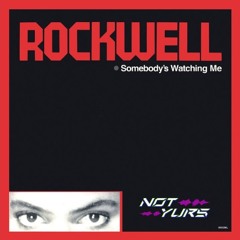 Somebody's Watching Me - Rockwell (Not Yurs Bootleg)