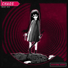 MUST DIE! - Chaos [xKationz Remix]