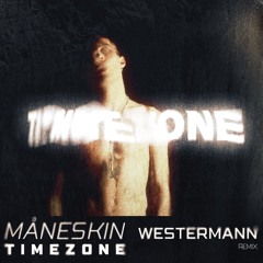 Måneskin - Timezone (Westermann Remix)
