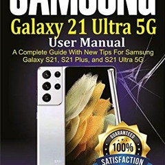 View PDF EBOOK EPUB KINDLE Samsung Galaxy S21 Ultra 5G User manual : A Complete Guide