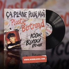 Ca Plane Pour Moi (Igor Blaska Remix) - Plastic Bertrand