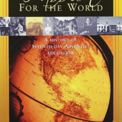 [GET] KINDLE 💌 In Passion for the World: A History of the Seventh-day Adventist Educ
