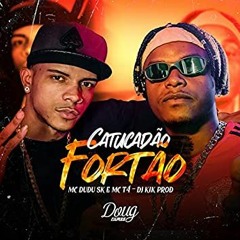 MC DUDU SK & MC T4 - CATUCADÃO FORTÃO (DJ KIK PROD) Doug Filmes