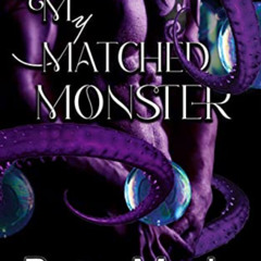 [Access] PDF 🖌️ My Matched Monster: Sweet & Steamy Mail Order Brides (The Match Prog
