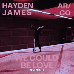 Hayden James, AR/CO - We Could Be Love (Bask DNB Flip)