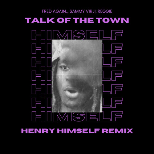 Fred Again.., Sammy Virji, Reggie - Talk Of The Town (Henry Himself Remix)