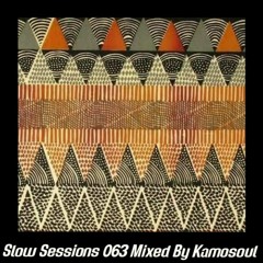 Slow Sessions 063 Mixed By Kamosoul (ZA)